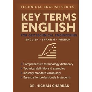Charrak, Dr Hicham Key Terms ENGLISH for Geotechnical Engineering (English Spanish French) Charrak, Dr Hicham Key Terms ENGLISH for Geotechnical Engineering (English Spanish French)