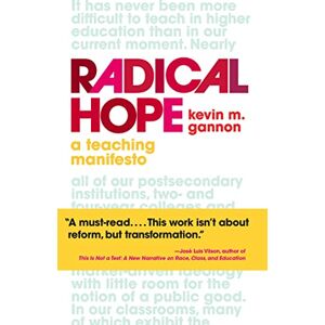 Gannon, Kevin M. Radical Hope: A Teaching Manifesto (Teaching and Learning in Higher Education) Gannon, Kevin M. Radical Hope: A Teaching Manifesto (Teaching and Learning in Higher Education)