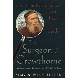 Winchester, Simon The Surgeon of Crowthorne: A Tale of Murder, Madness and the Oxford English Dictionary Winchester, Simon The Surgeon of Crowthorne: A Tale of Murder, Madness and the Oxford English Dictionary