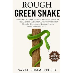 Summerfield, Sarah Rough Green Snake: Selecting, Habitat, Feeding, Breeding, Handling, Socialization, Behavior and Everything You Need to Know About Keeping Rough green snake as Pets. Summerfield, Sarah Rough Green Snake: Selecting, Habitat, Feeding, Breeding, Handling, Socialization, Behavior and Everything You Need to Know About Keeping Rough green snake as Pets.