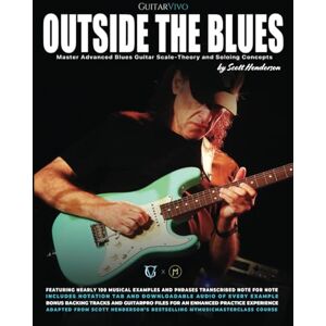 Scott Outside the Blues: Master Advanced Blues Guitar Scale-Theory and Soloing Concepts Scott Outside the Blues: Master Advanced Blues Guitar Scale-Theory and Soloing Concepts