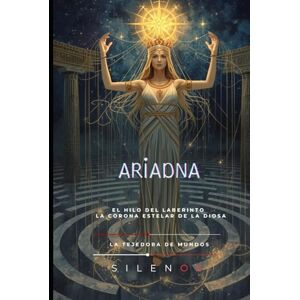 (silenos), La Tejedora de Mundos ARIADNA: DEL HILO AL FIRMAMENTO. LA CORONA DE ARIADNA (Mitología Griega) (silenos), La Tejedora de Mundos ARIADNA: DEL HILO AL FIRMAMENTO. LA CORONA DE ARIADNA (Mitología Griega)
