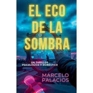 Palacios, Marcelo El Eco de la Sombra: un Thriller Psicológico y Doméstico Palacios, Marcelo El Eco de la Sombra: un Thriller Psicológico y Doméstico