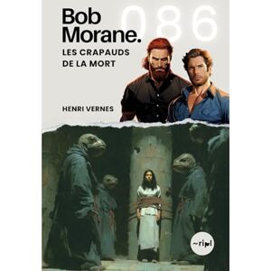 Vernes, Henri Bob Morane Les Crapauds de la Mort: Tome 086 (Saga Bob Morane : Voyages, Récits et Aventures) Vernes, Henri Bob Morane Les Crapauds de la Mort: Tome 086 (Saga Bob Morane : Voyages, Récits et Aventures)
