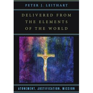 Leithart, Peter J. Delivered from the Elements of the World – Atonement, Justification, Mission Leithart, Peter J. Delivered from the Elements of the World – Atonement, Justification, Mission