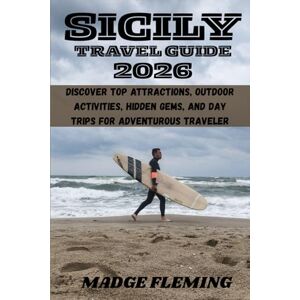 FLEMING, MADGE SICILY TRAVEL GUIDE 2026: Discover Top Attractions, Outdoor Activities, Hidden Gems, and Day Trips for Adventurous Traveler FLEMING, MADGE SICILY TRAVEL GUIDE 2026: Discover Top Attractions, Outdoor Activities, Hidden Gems, and Day Trips for Adventurous Traveler