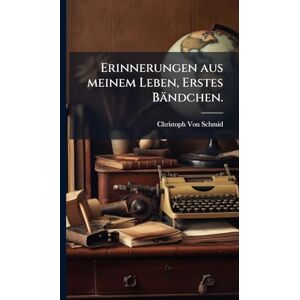 Von Schmid, Christoph Erinnerungen aus meinem Leben, Erstes Bändchen. Von Schmid, Christoph Erinnerungen aus meinem Leben, Erstes Bändchen.