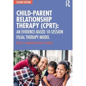 Landreth, Garry L Child-Parent Relationship Therapy (CPRT): An Evidence-Based 10-Session Filial Therapy Model Landreth, Garry L Child-Parent Relationship Therapy (CPRT): An Evidence-Based 10-Session Filial Therapy Model