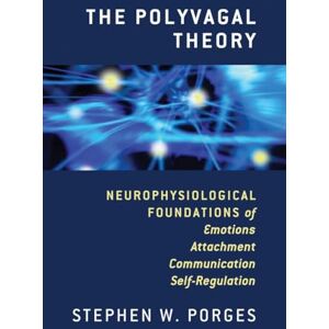 Stephen Porges The Polyvagal Theory: Neurophysiological Foundatons of Emotions, Attachment, Communication, and Self-Regulation (Norton Series on Interpersonal ... ... (Norton Series on Interpersonal Neurobiology) Stephen Porges The Polyvagal Theory: Neurophysiological Foundatons of Emotions, Attachment, Communication, and Self-Regulation (Norton Series on Interpersonal ... ... (Norton Series on Interpersonal Neurobiology)