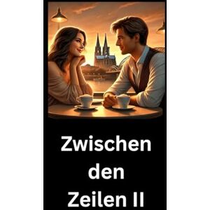 Müller, Anna Sophie Zwischen den Zeilen II: Ein Liebes Comeback zwischen Lina und Adrian. Zwischen Angst und hoffen. Müller, Anna Sophie Zwischen den Zeilen II: Ein Liebes Comeback zwischen Lina und Adrian. Zwischen Angst und hoffen.