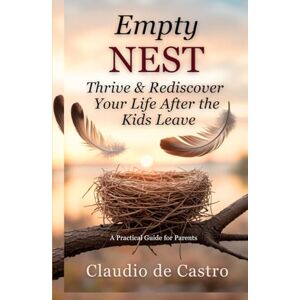 de Castro, Claudio Empty Nest: Thrive & Rediscover Your Life After the Kids Leave: A Practical Guide for Parents • How to Overcome Empty Nest Syndrome, Reconnect as a ... (Catholic Books for Your Spiritual Growth) de Castro, Claudio Empty Nest: Thrive & Rediscover Your Life After the Kids Leave: A Practical Guide for Parents • How to Overcome Empty Nest Syndrome, Reconnect as a ... (Catholic Books for Your Spiritual Growth)
