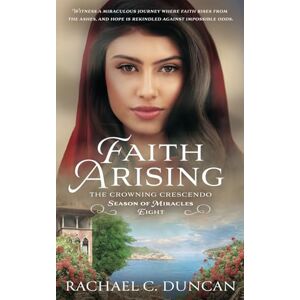 Duncan, Rachael C. Faith Arising: A Christian Historical Romance: 8 (The Crowning Crescendo) Duncan, Rachael C. Faith Arising: A Christian Historical Romance: 8 (The Crowning Crescendo)