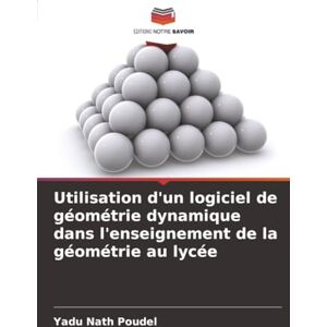 Poudel, Yadu Nath Utilisation d'un logiciel de géométrie dynamique dans l'enseignement de la géométrie au lycée Poudel, Yadu Nath Utilisation d'un logiciel de géométrie dynamique dans l'enseignement de la géométrie au lycée