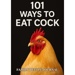 Journals, Dandy 101 Ways to Eat Cock: Funny Blank Recipe Book Journals, Dandy 101 Ways to Eat Cock: Funny Blank Recipe Book