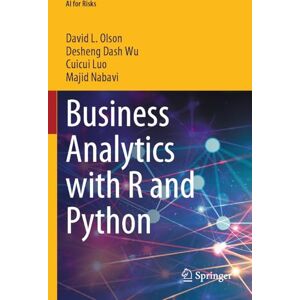 Olson, David L. Business Analytics with R and Python (AI for Risks) Olson, David L. Business Analytics with R and Python (AI for Risks)