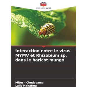 Chudasama, Mitesh Interaction entre le virus MYMV et Rhizobium sp. dans le haricot mungo Chudasama, Mitesh Interaction entre le virus MYMV et Rhizobium sp. dans le haricot mungo