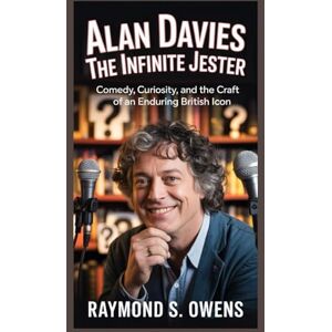 S. Owens, Raymond Alan Davies:The Infinite Jester: Comedy, Curiosity, and the Craft of an Enduring British Icon S. Owens, Raymond Alan Davies:The Infinite Jester: Comedy, Curiosity, and the Craft of an Enduring British Icon