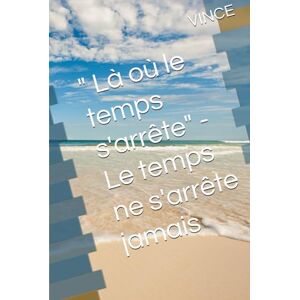 Martinez, Patrick Là où le temps s'arrête" Le temps ne s'arrête jamais Martinez, Patrick Là où le temps s'arrête" Le temps ne s'arrête jamais
