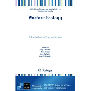 Warfare Ecology: A New Synthesis for Peace and Security (NATO Science for Peace and Security Series C: Environmental Security) Warfare Ecology: A New Synthesis for Peace and Security (NATO Science for Peace and Security Series C: Environmental Security)