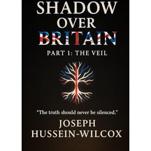 HUSSEIN-WILCOX, Mr JOSEPH SHADOW OF BRITAIN: PART1 THE VEIL HUSSEIN-WILCOX, Mr JOSEPH SHADOW OF BRITAIN: PART1 THE VEIL