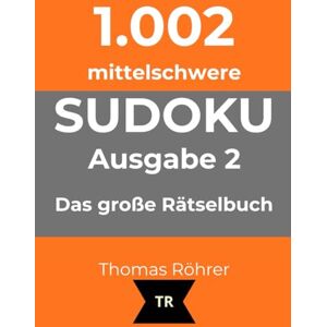 Röhrer, Thomas 1.002er Sudoku mittelschwer zum Sonderpreis bis Weihnachten: Das große Rätselbuch Ausgabe 2 Röhrer, Thomas 1.002er Sudoku mittelschwer zum Sonderpreis bis Weihnachten: Das große Rätselbuch Ausgabe 2