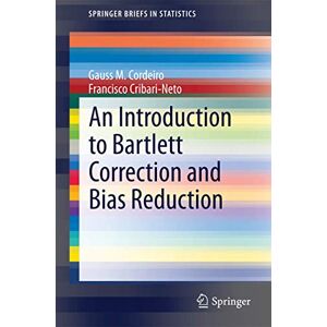 Cordeiro, Gauss M. An Introduction to Bartlett Correction and Bias Reduction (SpringerBriefs in Statistics) Cordeiro, Gauss M. An Introduction to Bartlett Correction and Bias Reduction (SpringerBriefs in Statistics)