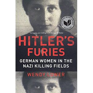 Lower, Wendy Hitler's Furies: German Women in the Nazi Killing Fields Lower, Wendy Hitler's Furies: German Women in the Nazi Killing Fields