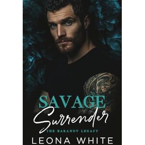 White, Leona Savage Surrender: A Russian Mafia Romance (The Baranov Legacy) White, Leona Savage Surrender: A Russian Mafia Romance (The Baranov Legacy)