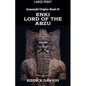 Dawson, Riddick ENKI, Lord of the Abzu: 1 (Anunnaki Origins) Dawson, Riddick ENKI, Lord of the Abzu: 1 (Anunnaki Origins)