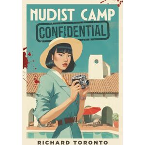TORONTO, RICHARD Nudist Camp Confidential: A Frisco Detective Mystery: 3 (The Frisco Detective Mysteries) TORONTO, RICHARD Nudist Camp Confidential: A Frisco Detective Mystery: 3 (The Frisco Detective Mysteries)