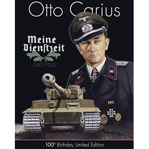 Feist, Uwe Otto Carius Meine Dienstzeit: 100th Birthday Limited Edition Feist, Uwe Otto Carius Meine Dienstzeit: 100th Birthday Limited Edition
