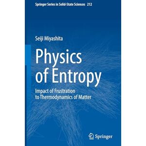Miyashita, Seiji Physics of Entropy: Impact of Frustration to Thermodynamics of Matter (Springer Series in Solid-State Sciences, 212) Miyashita, Seiji Physics of Entropy: Impact of Frustration to Thermodynamics of Matter (Springer Series in Solid-State Sciences, 212)
