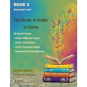 Nihad MSc., Suzan The Roots Of Arabic In The Quran Book3: For Advanced Learners (Level 3) Nihad MSc., Suzan The Roots Of Arabic In The Quran Book3: For Advanced Learners (Level 3)
