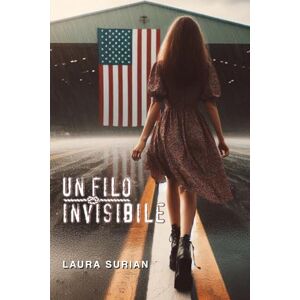 Surian, Laura Un filo invisibile: Una storia d'amore e d'azione che attraversa distanze, desideri e missioni ad alta tensione Surian, Laura Un filo invisibile: Una storia d'amore e d'azione che attraversa distanze, desideri e missioni ad alta tensione