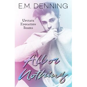 Denning, E.M. All or Nothing: 4 (Upstate Education) Denning, E.M. All or Nothing: 4 (Upstate Education)