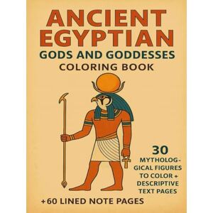 Ahmed Ancient Egyptian Gods & Goddesses Coloring Book: 30 Figures to Color • Descriptions Included • 60 Note Pages Ahmed Ancient Egyptian Gods & Goddesses Coloring Book: 30 Figures to Color • Descriptions Included • 60 Note Pages