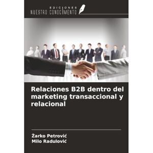 Petrović, Žarko Relaciones B2B dentro del marketing transaccional y relacional Petrović, Žarko Relaciones B2B dentro del marketing transaccional y relacional