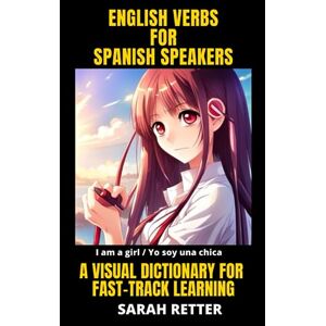 Retter, Sarah ENGLISH VERBS FOR SPANISH SPEAKERS. A visual dictionary for fast-track learning: Dive into the 1,000 most commonly used English verbs, with a visual ... translations. (ENGLISH FOR SPANISH SPEAKERS) Retter, Sarah ENGLISH VERBS FOR SPANISH SPEAKERS. A visual dictionary for fast-track learning: Dive into the 1,000 most commonly used English verbs, with a visual ... translations. (ENGLISH FOR SPANISH SPEAKERS)