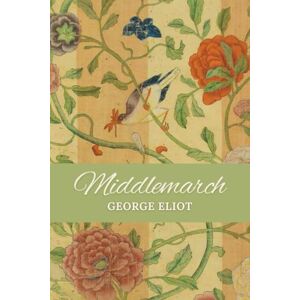 ELIOT, GEORGE Middlemarch: A Classic Victorian Historical Fiction (The Textile Edition) ELIOT, GEORGE Middlemarch: A Classic Victorian Historical Fiction (The Textile Edition)