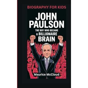 McCloud, Maurice JOHN PAULSON: The Boy Who Became a Billionaire Brain- Biography For Kids McCloud, Maurice JOHN PAULSON: The Boy Who Became a Billionaire Brain- Biography For Kids