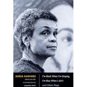 Sanchez, Sonia I’m Black When I’m Singing, I’m Blue When I Ain’t and Other Plays Sanchez, Sonia I’m Black When I’m Singing, I’m Blue When I Ain’t and Other Plays