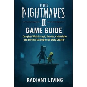 Living, Radiant Little Nightmares II Game Guide: Complete Walkthrough, Secrets, Collectibles, and Survival Strategies for Every Chapter Living, Radiant Little Nightmares II Game Guide: Complete Walkthrough, Secrets, Collectibles, and Survival Strategies for Every Chapter