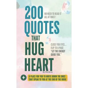Brain, Mind 200 Quotes That Hug The Heart: Heal, Inspire, and Uplift Your Spirit & Gratitude Journal Space for The Words That Touch Your Heart No need to read all at once! (The Heart Time) Brain, Mind 200 Quotes That Hug The Heart: Heal, Inspire, and Uplift Your Spirit & Gratitude Journal Space for The Words That Touch Your Heart No need to read all at once! (The Heart Time)