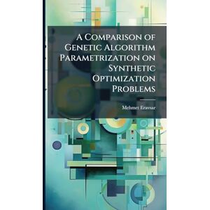 Eravsar, Mehmet A Comparison of Genetic Algorithm Parametrization on Synthetic Optimization Problems Eravsar, Mehmet A Comparison of Genetic Algorithm Parametrization on Synthetic Optimization Problems