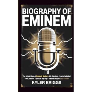 Briggs, Kyler BIOGRAPHY OF EMINEM: The Untold Story of Marshall Mathers, His Rise from Poverty to Global Fame, and the Legacy of Hip-Hop’s Greatest Rapper 2025 Edition Briggs, Kyler BIOGRAPHY OF EMINEM: The Untold Story of Marshall Mathers, His Rise from Poverty to Global Fame, and the Legacy of Hip-Hop’s Greatest Rapper 2025 Edition