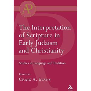 Evans, Craig A. Interpretation of Scripture in Early Judaism and Christianity: Studies In Language And Tradition (T & T Clark Academic Paperbacks) Evans, Craig A. Interpretation of Scripture in Early Judaism and Christianity: Studies In Language And Tradition (T & T Clark Academic Paperbacks)