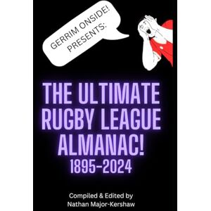 Major-Kershaw, Nathan Gerrim Onside! Presents: The Ultimate Rugby League Almanac!: All of British Rugby League from 1895-2024 Major-Kershaw, Nathan Gerrim Onside! Presents: The Ultimate Rugby League Almanac!: All of British Rugby League from 1895-2024