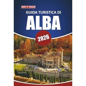 Edgar, Eddy Z. Guida turistica di Alba 2026: Esplora la storia, il cibo, le attrazioni imperdibili e le esperienze locali della Romania nella regione vinicola del Piemonte Edgar, Eddy Z. Guida turistica di Alba 2026: Esplora la storia, il cibo, le attrazioni imperdibili e le esperienze locali della Romania nella regione vinicola del Piemonte