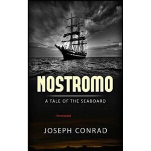 Conrad, Joseph Nostromo: A Tale of the Seaboard Annotated Conrad, Joseph Nostromo: A Tale of the Seaboard Annotated