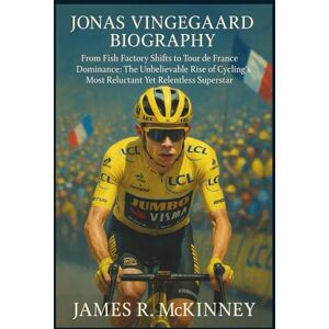R. McKinney, James Jonas Vingegaard Biography: From Fish Factory Shifts to Tour de France Dominance: The Unbelievable Rise of Cycling’s Most Reluctant Yet Relentless Superstar R. McKinney, James Jonas Vingegaard Biography: From Fish Factory Shifts to Tour de France Dominance: The Unbelievable Rise of Cycling’s Most Reluctant Yet Relentless Superstar